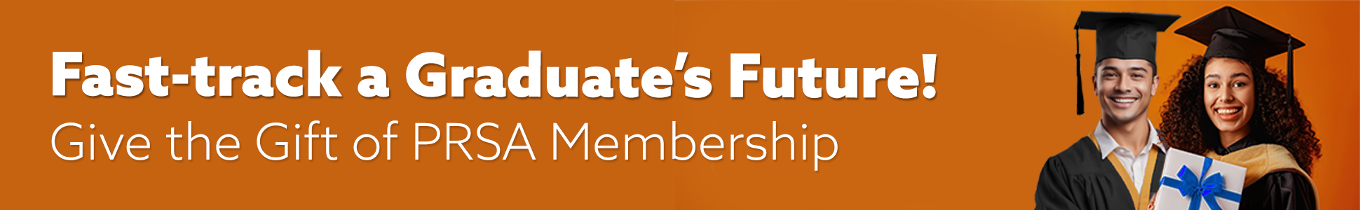 Fast-Track a Graduate's Future! Give the Gift of PRSA Membership.